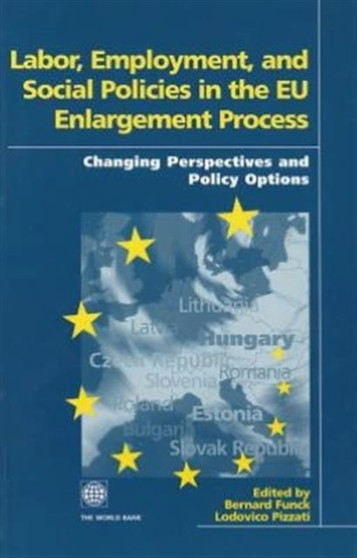 Labor, Employment and Social Policies in the EU Enlargement Process Proceedings of the Conference : Changing Perspectives and Policy Options