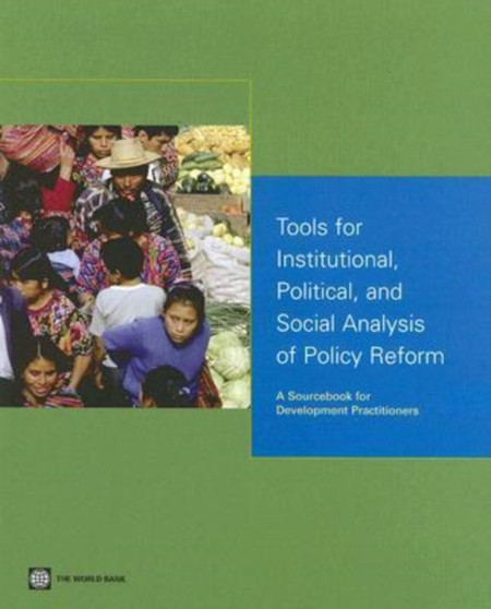Tools for Institutional, Political, and Social Analysis of Policy Reform : A Sourcebook for Development Practitioners