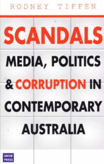 Scandals : Media, Politics and Corruption in Contemporary Australia