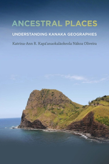 Ancestral Places : Understanding Kanaka Geographies
