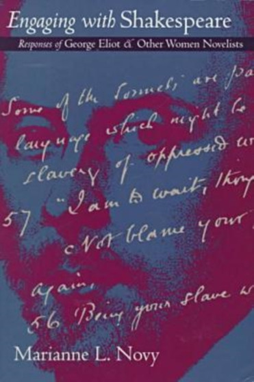Engaging with Shakespeare : Responses of George Eliot and Other Women Novelists