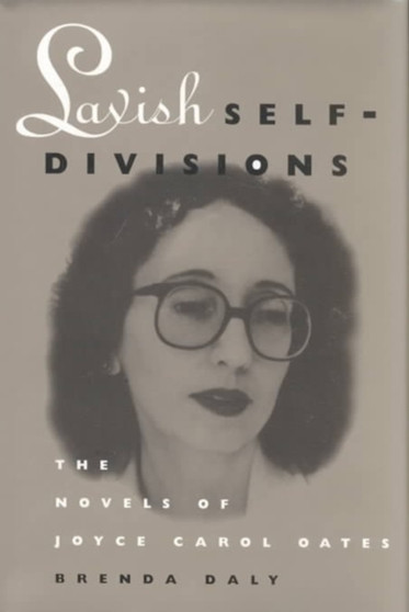 Lavish Self-Divisions : The Novels of Joyce Carol Oates