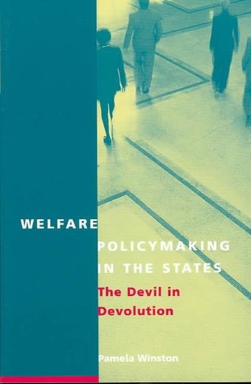 Welfare Policymaking in the States : The Devil in Devolution
