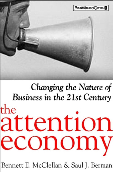 The Attention Economy : Changing the Nature of Business in the 21st Century