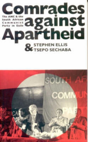 Comrades Against Apartheid : The ANC and the South African Communist Party in Exile