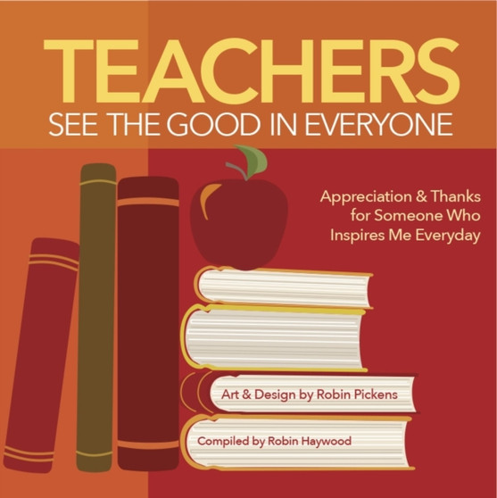 Teachers See the Good in Everyone by Robin Pickens - Hardback