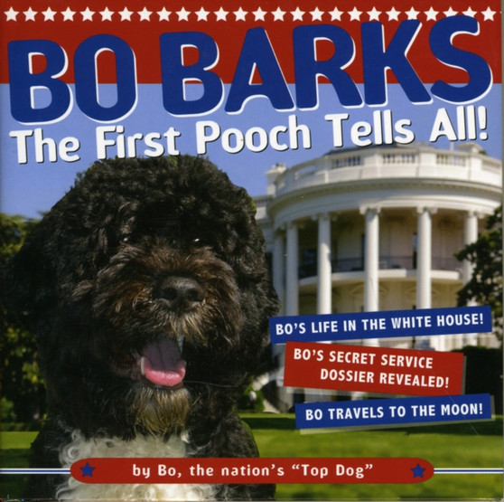 Bo Barks : The First Pooch Tells All! by Bo - Hardback