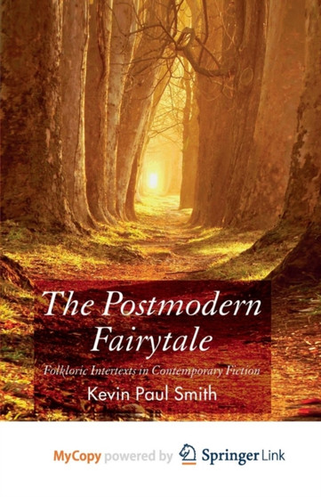 The Postmodern Fairytale : Folkloric Intertexts in Contemporary Fiction