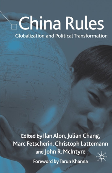 China Rules : Globalization and Political Transformation