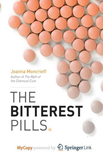 The Bitterest Pills : The Troubling Story of Antipsychotic Drugs