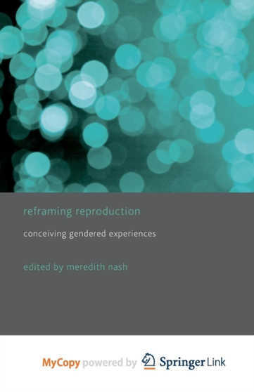 Reframing Reproduction : Conceiving Gendered Experiences