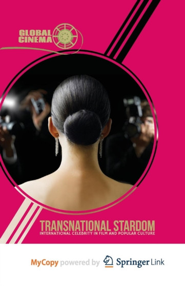 Transnational Stardom : International Celebrity in Film and Popular Culture