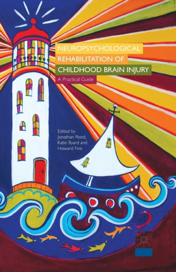 Neuropsychological Rehabilitation of Childhood Brain Injury : A Practical Guide