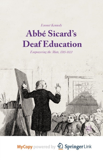 Abbe Sicard's Deaf Education : Empowering the Mute, 1785-1820