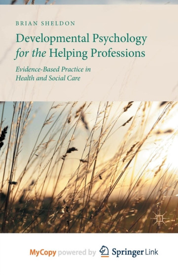 Developmental Psychology for the Helping Professions : Evidence-Based Practice in Health and Social Care