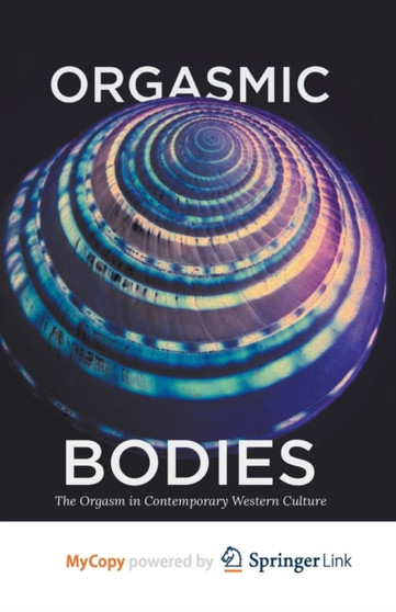 Orgasmic Bodies : The Orgasm in Contemporary Western Culture