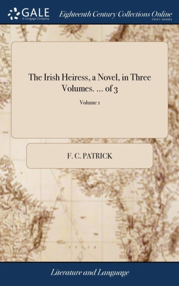 The Irish Heiress, a Novel, in Three Volumes. ... of 3; Volume 1