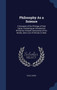 Philosophy As a Science : A Synopsis of the Writings of Paul Carus, Containing an Introduction Written by Himself, Summaries of His Books, and a List of Articles to Date by Paul PH.D. Carus - Hardback