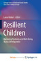 Resilient Children : Nurturing Positivity and Well-Being Across Development Resilient Children : Nurturing Positivity and Well-Being Across Development