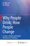 Why People Drink; How People Change : A Guide to Alcohol and People's Motivation for Drinking It