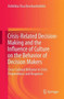 Crisis-Related Decision-Making and the Influence of Culture on the Behavior of Decision Makers : Cross-Cultural Behavior in Crisis Preparedness and Response