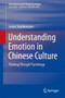Understanding Emotion in Chinese Culture : Thinking Through Psychology