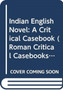 Indian English Novel: A Critical Casebook