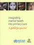 Integrating Mental Health into Primary Health Care : A Global Perspective