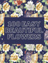 100 Easy Beautiful Flowers : Large Print Adult Coloring Book For Seniors by Mira Coloring Books - Paperback