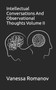 Intellectual Conversations And Observational Thoughts Volume II : 2 by Vanessa Romanov - Paperback