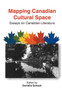 Mapping Canadian Cultural Space : Essays on Canadian Literature