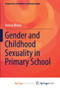 Gender and Childhood Sexuality in Primary School