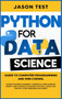 Python for Data Science : Guide to computer programming and web coding. Learn machine learning, artificial intelligence, NumPy and Pandas packages for data analysis. Step-by-step exercises included.