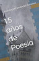 15 anos de Poesia by Jose Angel Fernandez Sanchez - Paperback