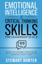 Emotional Intelligence & Critical Thinking Skills For Leadership : 20 Must Know Strategies To Boost Your EQ, Improve Your Social Skills & Self-Awareness And Become A Better Leader