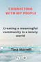 Connecting with your people : Creating a meaningful Community in a lonely world