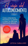 El viaje del autoconocimiento : 2 en 1: Como entenderte, encontrar tu pasion y crear la vida que realmente deseas