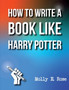 How To Write A Book Like Harry Potter