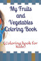 My Fruits and Vegetables Coloring Book : (Coloring book for Kids) by Shefali Massey - Paperback