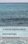 A obra do Espirito Santo : pneumatologia by Rodrigo Santana Da Silva - Paperback