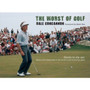 The Worst of Golf : Shanks to Slip Ups - Malice and Missed Putts in the World's Most Frustrating Game by Dale Concannon - Hardback