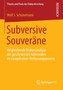 Subversive Souverane : Vergleichende Diskursanalyse der gescheiterten Referenden im europaischen Verfassungsprozess