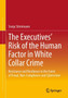 The Executives' Risk of the Human Factor in White Collar Crime : Resistance and Resilience in the Event of Fraud, Non-Compliance and Cybercrime