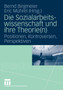 Die Sozialarbeitswissenschaft und ihre Theorie(n) : Positionen, Kontroversen, Perspektiven