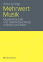 Mehrwert Musik : Musikwirtschaft und Stadtentwicklung in Berlin und Wien