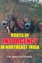 Roots of Insurgency in North East India