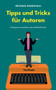 Tipps und Tricks fur Autoren : Entspannt schreiben und veroeffentlichen