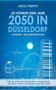 So Konnte Dein Jahr 2050 in Dusseldorf Aussehen - Eine Zukunftsvision