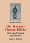 Der Kaspar-Hauser-Effekt : UEber den Umgang mit Kindern