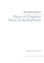 Places of (Pop)ular Music in Berlin(West) : from 1945 till 1990